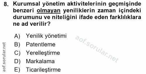8. soru: Kurumsal yönetim aktivitelerinin geçmişinde benzeri olmayan yeniliklerin zaman içindeki durumunu ve niteliğini ifade…