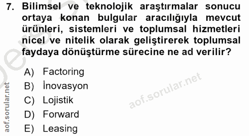 7. soru: Bilimsel ve teknolojik araştırmalar sonucu ortaya konan bulgular aracılığıyla mevcut ürünleri, sistemleri ve toplumsa…