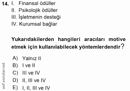 14. soru: I. Finansal ödüller II. Psikolojik ödüller III. İşletmenin desteği IV. Kurumsal bağlar Yukarıdakilerden hangileri ara…