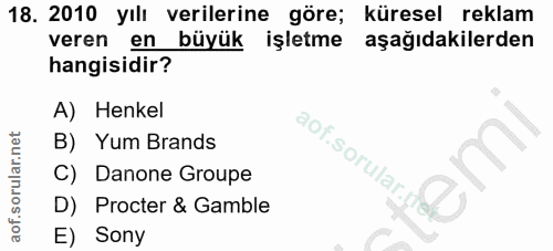18. soru: 2010 yılı verilerine göre; küresel reklam veren en büyük işletme aşağıdakilerden hangisidir? A) Henkel B) Yum Brands…
