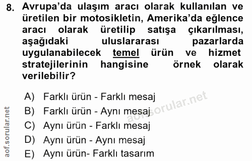 8. soru: Avrupa'da ulaşım aracı olarak kullanılan ve üretilen bir motosikletin, Amerika'da eğlence aracı olarak üretilip satış…