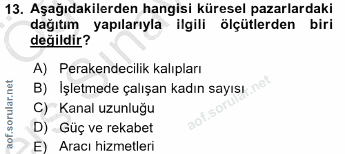 13. soru: Aşağıdakilerden hangisi küresel pazarlardaki dağıtım yapılarıyla ilgili ölçütlerden biri değildir? A) Perakendecilik…