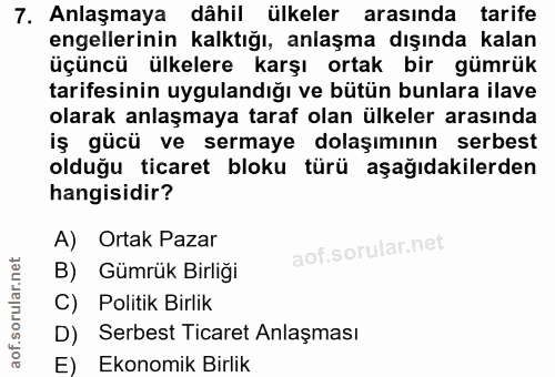 7. soru: Anlaşmaya dâhil ülkeler arasında tarife engellerinin kalktığı, anlaşma dışında kalan üçüncü ülkelere karşı ortak bir…