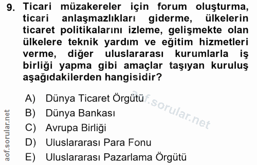 9. soru: Ticari müzakereler için forum oluşturma, ticari anlaşmazlıkları giderme, ülkelerin ticaret politikalarını izleme, gel…