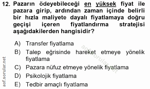 12. soru: Pazarın ödeyebileceği en yüksek fiyat ile pazara girip, ardından zaman içinde belirli bir hızla maliyete dayalı fiyat…