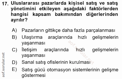17. soru: Uluslararası pazarlarda kişisel satış ve satış yönetimini etkileyen aşağıdaki faktörlerden hangisi kapsam bakımından…