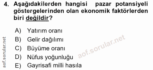 4. soru: Aşağıdakilerden hangisi pazar potansiyeli göstergelerinden olan ekonomik faktörlerden biri değildir? A) Yatırım oranı…