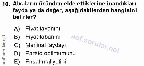 10. soru: Alıcıların üründen elde ettiklerine inandıkları fayda ya da değer, aşağıdakilerden hangisini belirler? A) Fiyat tavan…