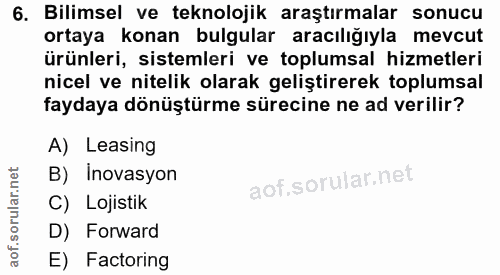 6. soru: Bilimsel ve teknolojik araştırmalar sonucu ortaya konan bulgular aracılığıyla mevcut ürünleri, sistemleri ve toplumsa…