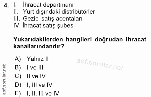 4. soru: I. Ihracat departmanı I. Yurt dışındaki distribütörler IIl. Gezici satış acentaları IV. Ihracat satış şubesi Yukarıda…