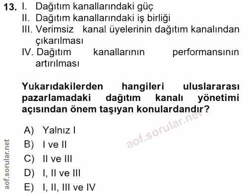 13. soru: I. Dağıtım kanallarındaki güç Il. Dağıtım kanallarındaki iş birliği III. Verimsiz kanal üyelerinin dağıtım kanalından…