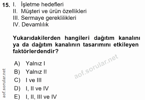 15. soru: I. Işletme hedefleri II. Müşteri ve ürün özellikleri IIl. Sermaye gereklilikleri IV. Devamlılık Yukarıdakilerden hang…