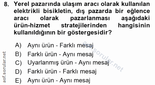 8. soru: Yerel pazarında ulaşım aracı olarak kullanılan elektrikli bisikletin, dış pazarda bir eğlence aracı olarak pazarlanma…