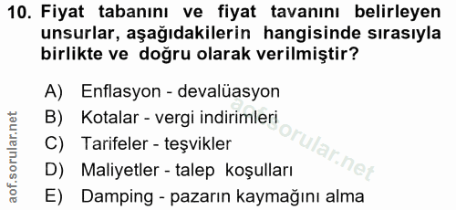 10. soru: Fiyat tabanını ve fiyat tavanını belirleyen unsurlar, aşağıdakilerin hangisinde sırasıyla birlikte ve doğru olarak ve…