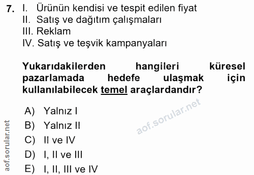 7. soru: 1. Urünün kendisi ve tespit edilen fiyat II. Satış ve dağıtım çalışmaları IlI. Reklam IV. Satış ve teşvik kampanyalar…
