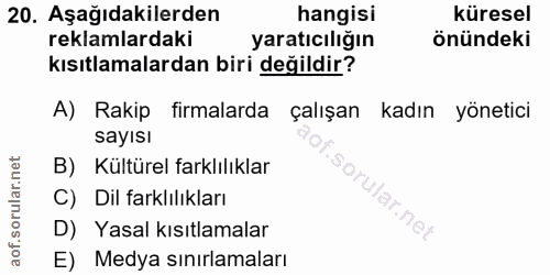 20. soru: Aşağıdakilerden hangisi küresel reklamlardaki yaratıcılığın önündeki kısıtlamalardan biri değildir? A) Rakip firmalar…
