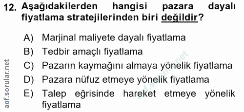 12. soru: Aşağıdakilerden| hangisi pazara dayalı fiyatlama stratejilerinden biri değildir? A) Marjinal maliyete dayalı fiyatlam…
