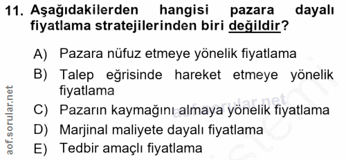 11. soru: Aşağıdakilerden hangisi pazara dayalı fiyatlama stratejilerinden biri değildir? A) Pazara nüfuz etmeye yönelik fiyatl…