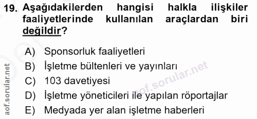 19. soru: Aşağıdakilerden hangisi halkla ilişkiler faaliyetlerinde kullanılan araçlardan biri değildir? A) Sponsorluk faaliyetl…