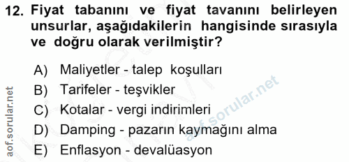12. soru: Fiyat tabanını ve fiyat tavanını belirleyen unsurlar, aşağıdakilerin hangisinde sırasıyla ve doğru olarak verilmiştir…