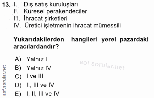 13. soru: I. Dış satış kuruluşları II. Küresel perakendeciler III. İhracat şirketleri IV. Uretici işletmenin ihracat mümessili…