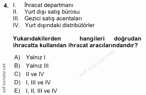 4. soru: l. Ihracat departmanı I. Yurt dışı satış bürosu IlI. Gezici satış acentaları IV. Yurt dışındaki distribütörler Yukarı…