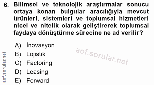 6. soru: Bilimsel ve teknolojik araştırmalar sonucu ortaya konan bulgular aracılığıyla mevcut ürünleri, sistemleri ve toplumsa…