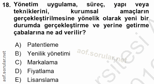 18. soru: Yönetim uygulama, süreç, yapı veya tekniklerini, kurumsal amaçların gerçekleştirilmesine yönelik olarak yeni bir duru…