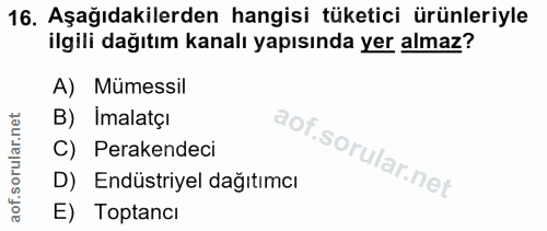 16. soru: Aşağıdakilerden hangisi tüketici ürünleriyle ilgili dağıtım kanalı yapısında yer almaz? A) Mümessil B) Imalatçı C) Pe…