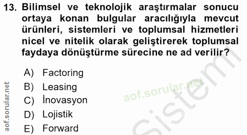13. soru: Bilimsel ve teknolojik araştırmalar sonucu ortaya konan bulgular aracılığıyla mevcut ürünleri, sistemleri ve toplumsa…