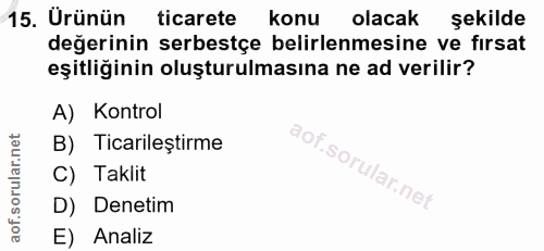 15. soru: Ürünün ticarete konu olacak şekilde değerinin serbestçe belirlenmesine ve firsat eşitliğinin oluşturulmasına ne ad ve…