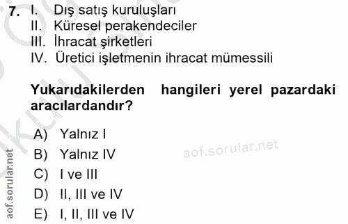 7. soru: 1. Dış satış kuruluşları II. Küresel perakendeciler III. Ihracat şirketleri IV. Uretici işletmenin ihracat mümessili…