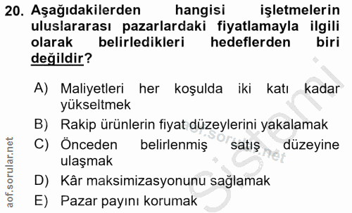 20. soru: Aşağıdakilerden hangisi işletmelerin uluslararası pazarlardaki fiyatlamayla ilgili olarak belirledikleri hedeflerden…
