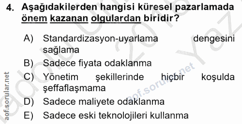 4. soru: Aşağıdakilerden hangisi küresel pazarlamada önem kazanan olgulardan biridir? A) Standardizasyon-uyarlama dengesini sa…