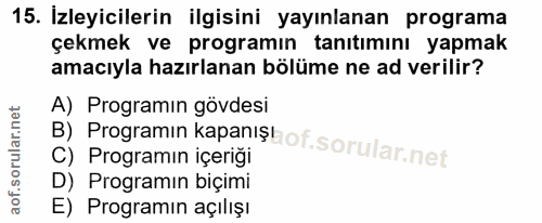 15. soru: İzleyicilerin ilgisini yayınlanan programa çekmek ve programın tanıtımını yapmak amacıyla hazırlanan bölüme ne ad ver…