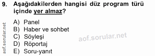 9. soru: Aşağıdakilerden hangisi düz program türü içinde yer almaz? A) Panel B) Haber ve sohbet C) Söyleşi D) Röportaj E) Soru…