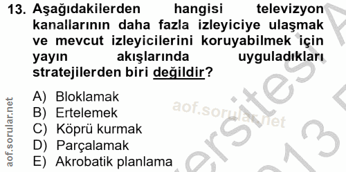 13. soru: Aşağıdakilerden hangisi televizyon kanallarının daha fazla izleyiciye ulaşmak ve mevcut izleyicilerini koruyabilmek i…