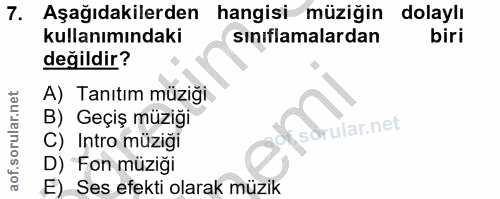 7. soru: Aşağıdakilerden hangisi müziğin dolaylı kullanımındaki sınıflamalardan biri değildir? A) Tanıtım müziği B) Geçiş müzi…