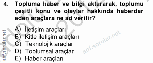 4. soru: Topluma haber ve bilgi aktararak, toplumu çeşitli konu ve olaylar hakkında haberdar eden araçlara ne ad verilir? A) İ…