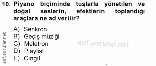 10. soru: Piyano biçiminde tuşlarla yönetilen ve doğal seslerin, efektlerin toplandiğı araçlara ne ad verilir? A) Senkron B) Ge…