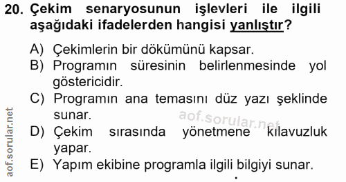 20. soru: Çekim senaryosunun işlevleri ile ilgili aşağıdaki ifadelerden hangisi yanlıştır? A) Çekimlerin bir dökümünü kapsar. B…
