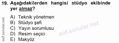 19. soru: Aşağıdakilerden hangisi stüdyo ekibinde yer almaz? A) Teknik yönetmen B) Stüdyo șefi C) Yayın sorumlusu D) Resim seçi…