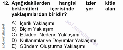 12. soru: Aşağıdakilerden hangisi izler kitle beklentileri içerisinde yer alan yaklaşımlardan biridir? A) İçerik Yaklaşımı B) B…