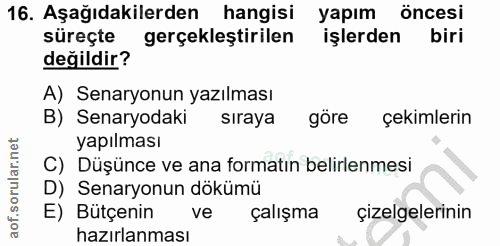 16. soru: Aşağıdakilerden hangisi yapım öncesi süreçte gerçekleştirilen işlerden biri değildir? A) Senaryonun yazılması B) Sena…