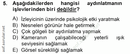 5. soru: Aşağıdakilerden hangisi aydınlatmanın işlevlerinden biri değildir? A) İzleyicinin üzerinde psikolojik etki yaratmak B…