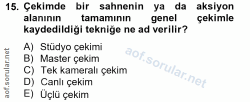 15. soru: Çekimde bir sahnenin ya da aksiyon alanının tamaminın genel çekimle kaydedildiği tekniğe ne ad verilir? A) Stüdyo çek…