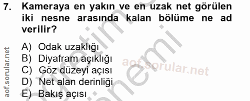 7. soru: Kameraya en yakın ve en uzak net görülen iki nesne arasında kalan bölüme ne ad verilir? A) Odak uzaklığı B) Diyafram…