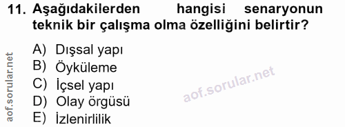 11. soru: Aşağıdakilerden hangisi senaryonun teknik bir çalışma olma özelliğini belirtir? A) Dışsal yapı B) Öyküleme C) İçsel y…