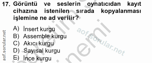 17. soru: Görüntü ve seslerin oynatıcıdan kayıt cihazına istenilen sırada kopyalanması işlemine ne ad verilir? A) Insert kurgu…