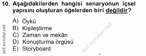 10. soru: Aşağıdakilerden hangisi senaryonun içsel yapısını oluşturan öğelerden biri değildir? A) Öykü B) Kişileştirme C) Zaman…